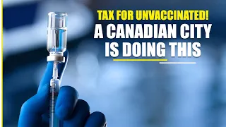 Tax for unvaccinated! A Canadian city is doing this | World News