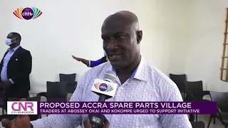 Abossey Okai and Kokompe traders urged to support 'Accra Spare Parts Village' initiative | Citi Tube