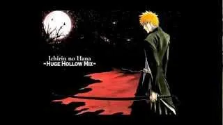 Ichirin no Hana Huge Hollow Mix [OP3 bleach]