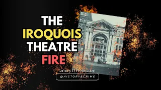 Iroquois Theatre: A 1903 Blaze That Shook Chicago