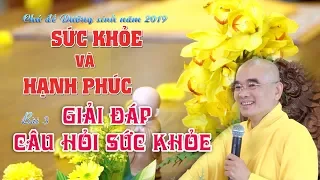 Sức Khỏe Và Hạnh Phúc - Bài 3: Giải Đáp Câu Hỏi Sức Khỏe - Thầy Thích Tuệ Hải