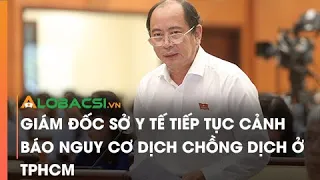 Giám đốc Sở Y tế tiếp tục cảnh báo nguy cơ dịch chồng dịch ở TPHCM