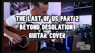 The Last of Us Part 2 Beyond Desolation GUITAR COVER