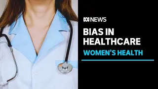 Bias and discrimination a common occurrence for women in healthcare | ABC News
