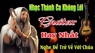 Nhạc Thánh Ca Không Lời Hay Nhất Hiện Nay | Chính Chúa Chọn Con | Độc Tấu Guitar Thánh Ca