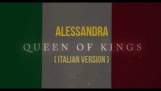 Alessandra-Queen of kings (Italian version🇮🇹)