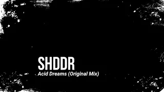 SHDDR - Acid Dreams (Original Mix)