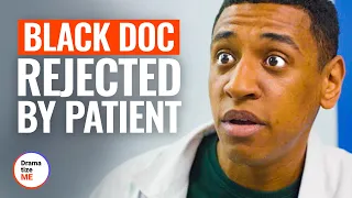 BLACK DOC REJECTED BY PATIENT | @DramatizeMe