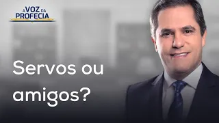 Servos ou amigos? | A Voz da Profecia | Pr. Gilson Brito