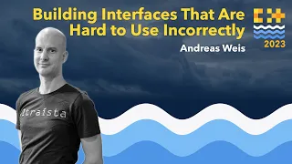 How to Build Cpp Interfaces That Are Hard to Use Incorrectly - Andreas Weis - C++ on Sea 2023