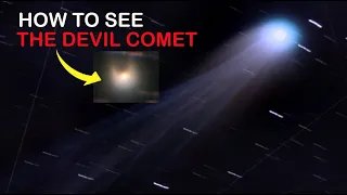 Where and when to see the once in a lifetime 'Devil Comet' - 12P/Pons-Brooks.