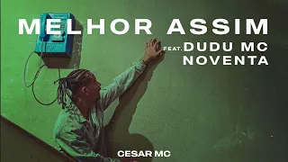 Cesar Mc - Melhor Assim Feat Dudu Mc e NOVENTA (Prod. Felipe Artioli)