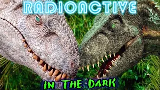 Radioactive in the dark ~ Tribute to Indominus Rex & Indoraptor