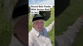 Round Bale Feeder With Sucker Rod or No? #farm #ranch