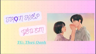 Truyện Ngôn Tình || Trọn Kiếp Yêu Em - TG Thuý Oanh - Giọng đọc Nanci Thơm. P.2