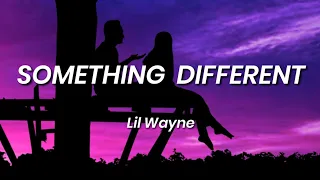 Lil Wayne - Something Different (Lyrics)