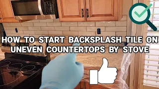 Backsplash Tile & Uneven Countertops By Stove | How To Start Tiling On Counters That Are Not Level