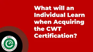 What will an Individual Learn when Acquiring the CWT Certification?