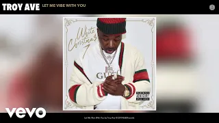 Troy Ave - Let Me Vibe With You (Audio)