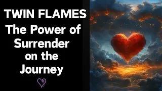 Twin Flames 🔥 The Power of Surrender on the Journey