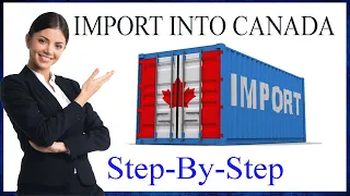 Importing into Canada: A Step-By-Step Process