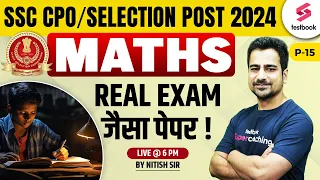 SSC CPO/ Selection Post 2024 | Maths Expected Paper - 15 | SSC Phase 12 Maths by Nitish Sir