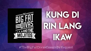 Kung Di Rin Lang Ikaw - December Avenue | The Big Fat Divas And The Mojitos (Cover)