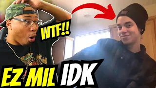 THIS IS WHAT YALL WAS TALKING ABOUT!! | Ez Mil - idk (Reaction!)