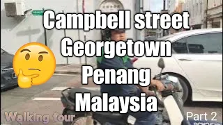 GEORGETOWN, PENANG! Walking Tour of Campbell Street Mall Georgetown Penang Malaysia (Part 3)