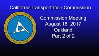 California Transportation Commission Transportation Meeting  8/16/17 Part 2 of 2