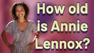 How old is Annie Lennox?