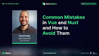 Nuxt Nation 2023: Daniel Kelly - Common Mistakes in Vue and Nuxt and How to Avoid Them