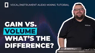 Gain vs. Volume — What’s the Difference? Vocal / Instrument Audio Mixing Tutorial
