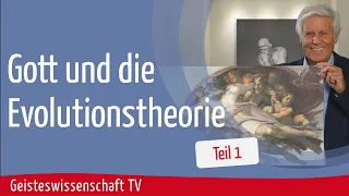 Teil 1 - Gott und die Evolutionstheorie - Geisteswissenschaft TV