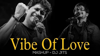 VIBE OF LOVE | MASHUP | DJ JITS | PEHLE BHI MAIN | SATRANGA | JEE LE ZARA | MASHUP OF 2024