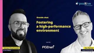 Doc Norton & Tomasz Orzechowski - Fostering a high-performance environment (fireside chat)