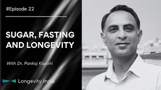 SUGAR, FASTING and LONGEVITY with Dr Pankaj Kapahi | Episode 22 | Longevity India Podcast