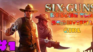 Rescue The Beautiful Girl | SIX GUNS  #1