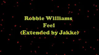 Robbie Williams  - Feel (Extended by Jakke)