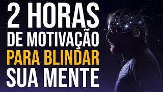 2 HORAS DE MOTIVAÇÃO PESADA PARA BLINDAR SUA MENTE