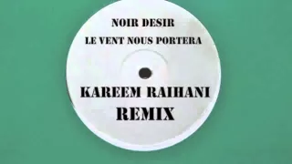 Noir Desir - Le vent nous enportera - Kareem Raïhani Remix