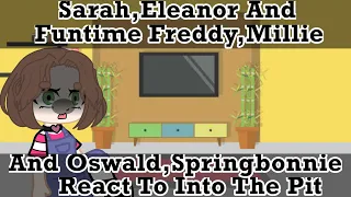 Sarah & Eleanor + Funtime Freddy & Millie + Oswald & SpringBonnie React To Into The Pit||Original?