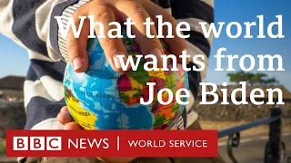 What does the world want from Joe Biden? - BBC World Service