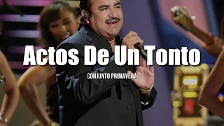 Conjunto Primavera - Actos De Un Tonto (LETRA)