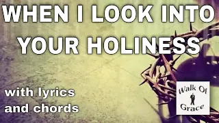 When I Look Into Your Holiness - Worship Song with lyrics and chords