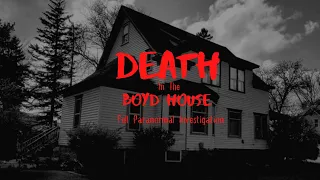 Death in the Boyd House | Full Paranormal Investigation | 4k | Season 1 | Episode 1