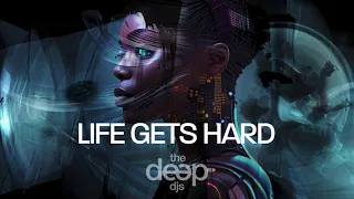 The Deep Djs - Life Gets Hard
