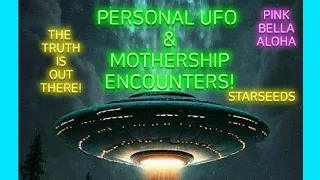 My UFO & MOTHERSHIP Encounters! 💙 Starseeds 👽 The TRUTH is Out There! 🌎