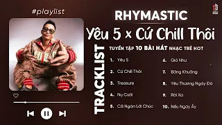 Những Bản Rap "Cực Chill" Hay Nhất Của RHYMASTIC | Yêu 5, Cứ Chill Thôi, Treasure, Nụ Cười