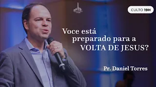 Você está preparado para a volta de Jesus? | Pr. Daniel Torres